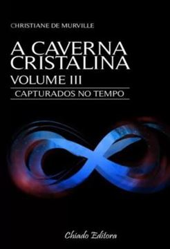 Imagem de A CAVERNA CRISTALINA - VOLUME 3 - CAPTURADOS NO TEMPO