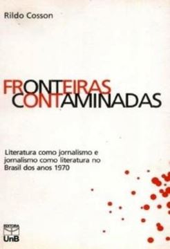 Imagem de FRONTEIRAS CONTAMINADAS - LITERATURA COMO JORNALISMO E JORNALISMO COMO LITERATURA NO BRASIL DOS ANOS 1970