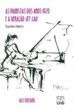 Imagem de AS PIANISTAS DOS ANOS 1920 E A GERACAO JET-LAG - O PARADOXO FEMINISTA
