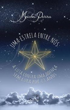 Imagem de UMA ESTRELA ENTRE NOS : A LUTA CONTRA UMA DOENCA SEM CURA POR 13 ANOS