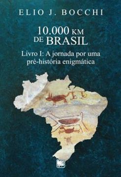 Imagem de 10.000 KM DE BRASIL - LIVRO I - A JORNADA POR UMA PRE-HISTORIA ENIGMATICA
