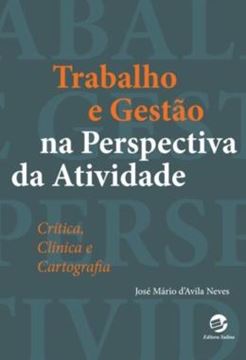 Imagem de TRABALHO E GESTAO NA PERSPECTIVA DA ATIVIDADE - CRITICA, CLINICA E CARTOGRAFIA 