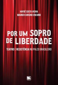 Imagem de POR UM SOPRO DE LIBERDADE - TEATRO E RESISTENCIA NO PALCO BRASILEIRO