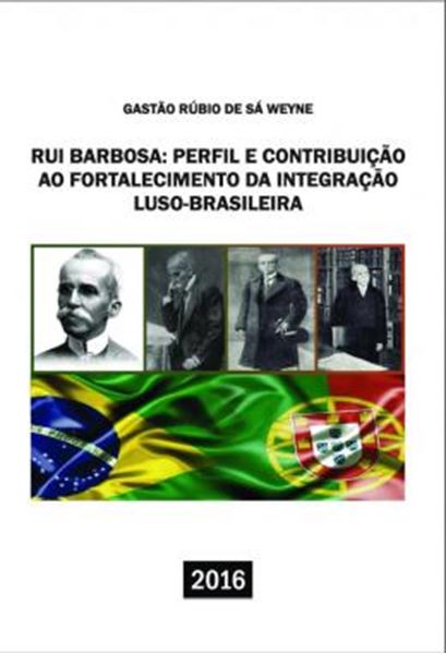 Picture of RUI BARBOSA - PERFIL E CONTRIBUICAO AO FORTALECIMENTO DA INTEGRACAO LUSO-BRASILEIRA