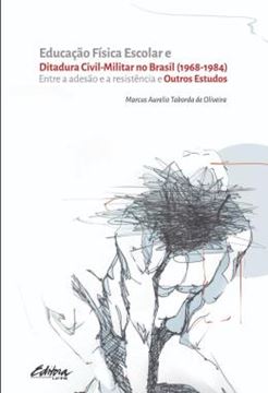 Imagem de EDUCACAO FISICA ESCOLAR E DITADURA CIVIL-MILITAR NO BRASIL (1968-1984) - ENTRE A ADESAO E A RESISTENCIA E OUTROS ESTUDOS