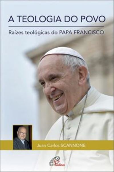 Picture of TEOLOGIA DO POVO , A - RAIZES TEOLOGICAS DO PAPA FRANCISCO