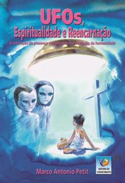 Imagem de UFOS, ESPIRITUALIDADE E REENCARNACAO - A INTERACAO DA PRESENCA EXTRATERRENA E A EVOLUCAO DA HUMANIDADE