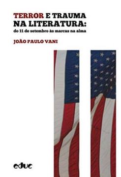 Imagem de TERROR E TRAUMA NA LITERATURA - DO 11 DE SETEMBRO AS MARCAS DA ALMA