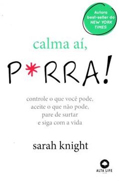 Imagem de CALMA AI, P*RRA! - CONTROLE O QUE VOCE PODE, ACEITE O QUE NAO PODE, PARE DE SURTAR E SIGA COM A VIDA