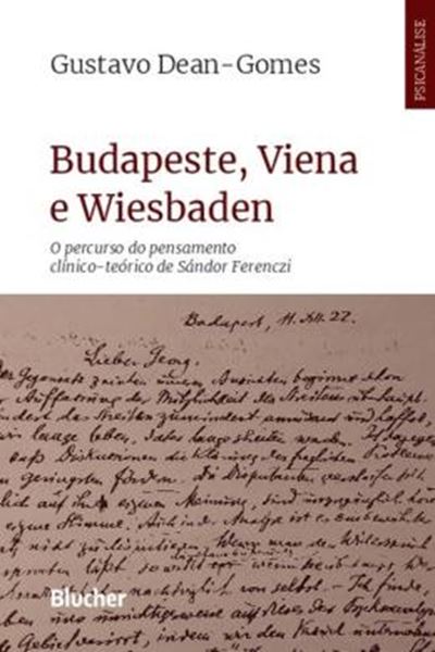 Picture of BUDAPESTE, VIENA E WIESBADEN - O PERCURSO DO PENSAMENTO CLINICO-TEORICO DE SANDOR FERENCZI