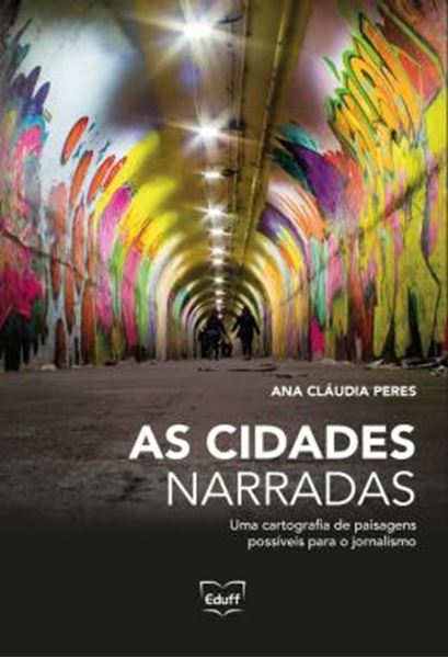 Picture of AS CIDADES NARRADAS - UMA CARTOGRAFIA DE PAISAGENS POSSIVEIS PARA O JORNALISMO