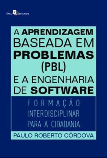 Picture of A APRENDIZAGEM BASEADA EM PROBLEMAS (PBL) E A ENGENHARIA DE SOFTWARE - FORMACAO INTERDISCIPLINAR PARA A CIDADANIA