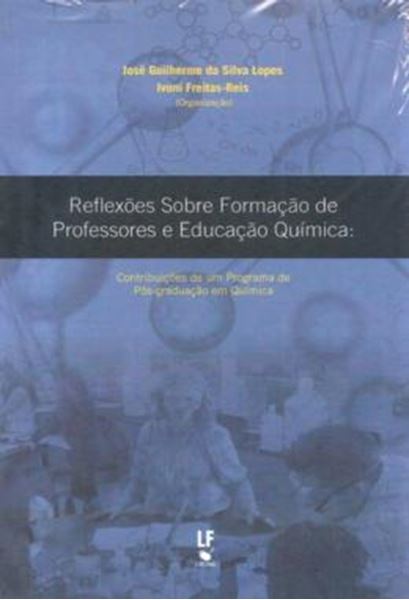 Picture of REFLEXOES SOBRE FORMACAO DE PROFESSORES E EDUCACAO QUIMICA - VOLUME  - CONTRIBUICOES DE UM PROGRAMA DE POS-GRADUACAO EM QUIMICA