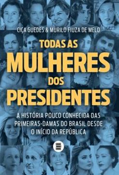 Imagem de TODAS AS MULHERES DOS PRESIDENTES - A HISTORIA POUCO CONHECIDA DAS PRIMEIRAS-DAMAS DO BRASIL DESDE O INICIO DA REPUBLICA