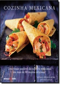 Imagem de COZINHA MEXICANA - UMA VERSAO SAUDAVEL DA CULINARIA TRADICIONAL EM MAIS DE 80 RECEITAS DELICIOSAS!