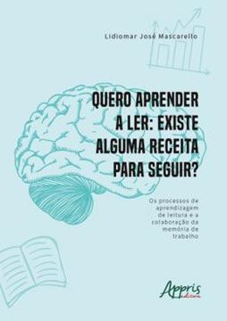 Imagem de QUERO APRENDER A LER EXISTE ALGUMA RECEITA PARA SEGUIR? OS PROCESSOS DE APRENDIZAGEM DE LEITURA E A COLABORAÇÃO DA MEMORIA DE TRABALHO