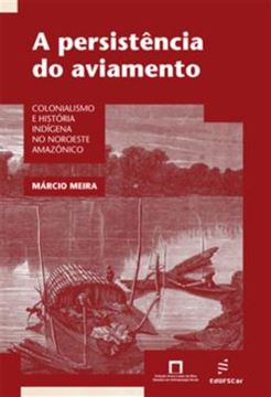 Imagem de A PERSISTENCIA DO AVIAMENTO - COLONIALISMO E HISTORIA INDIGENA NO NOROESTE AMAZONICO