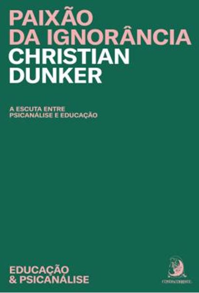 Picture of PAIXAO DA IGNORANCIA - A ESCUTA ENTRE A PSICANALISE E EDUCACAO