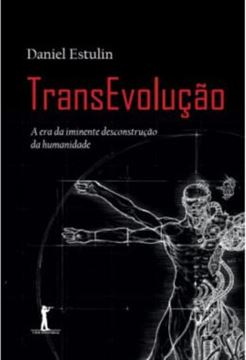 Imagem de TRANSEVOLUCAO - A ERA DA IMINENTE DESCONSTRUCAO DA HUMANIDADE