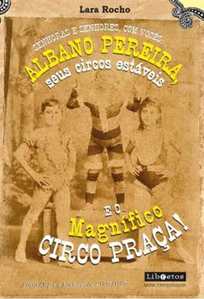 Picture of SENHORAS E SENHORES, COM VOCES: ALBANO PEREIRA, SEUS CIRCOS ESTAVEIS E... O MAGNIFICO CIRCO PRACA! - PORTO ALEGRE E RIO GRANDE ENTRE 1875 E 1887