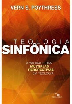 Imagem de TEOLOGIA SINFONICA - A VALIDADE DAS MULTIPLAS PERSPECTIVAS EM TEOLOGIA