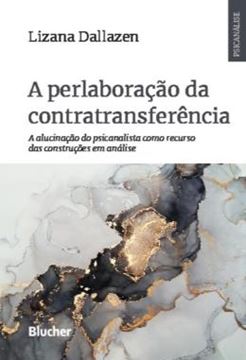 Imagem de A PERLABORACAO DA CONTRATRANSFERENCIA - A ALUCINACAO DO PSICANALISTA COMO RECURSO DAS CONSTRUCOES EM ANALISE
