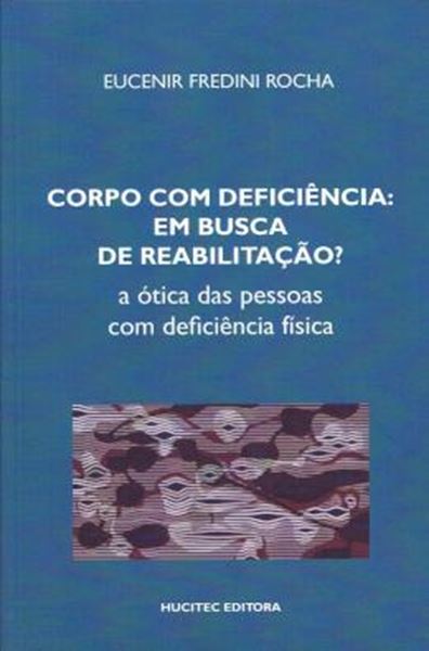 Picture of CORPO COM DEFICIENCIA EM BUSCA DE REABILITACAO? A OTICA DAS PESSOAS COM DEFICIENCIA FISICA