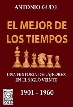 Imagem de EL MEJOR DE LOS TIEMPOS - UNA HISTORIA DEL AJEDREZ EN EL SIGLO VEINTE