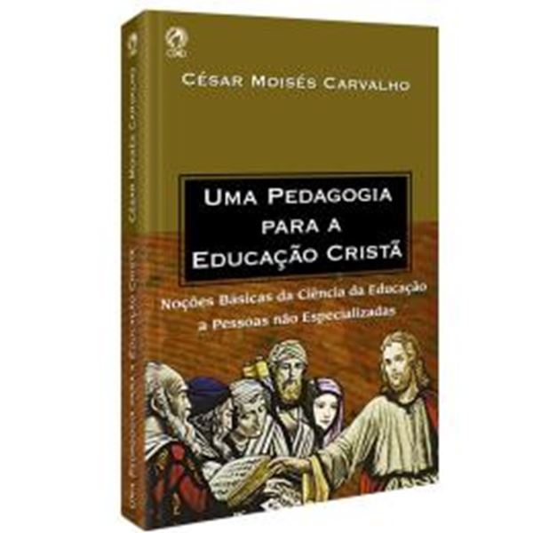 Picture of UMA PEDAGOGIA PARA A EDUCACAO CRISTA - NOCOES BASICAS DA CIENCIA DA EDUCACAO AS PESSOAS NAO ESPECIALIZADAS