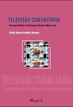Imagem de TELEVISAO COMUNITARIA - DIMENSAO PUBLICA E PARTICIPACAO CIDADA NA MIDIA LOCAL