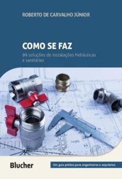 Imagem de COMO SE FAZ: 99 SOLUCOES DE INSTALACOES HIDRAULICAS E SANITARIAS - UM GUIA PRATICO PARA ENGENHEIROS E ARQUITETOS