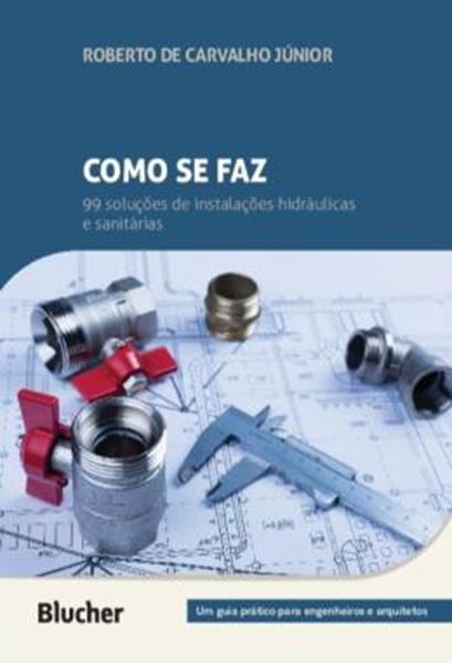 Picture of COMO SE FAZ: 99 SOLUCOES DE INSTALACOES HIDRAULICAS E SANITARIAS - UM GUIA PRATICO PARA ENGENHEIROS E ARQUITETOS