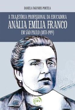 Imagem de A TRAJETORIA PROFISSIONAL DA EDUCADORA ANALIA EMILIA FRANCO EM SAO PAULO (1853-1919)