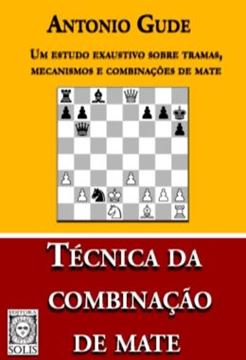 Imagem de TECNICA DA COMBINACAO DE MATE - UM ESTUDO EXAUSTIVO SOBRE TRAMAS, MECANISMOS E COMBINACOES DE MATE