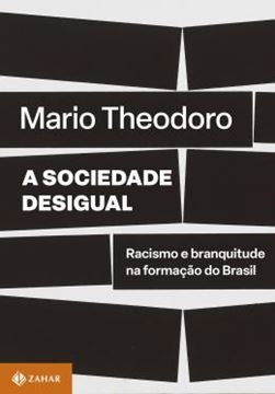 Imagem de A SOCIEDADE DESIGUAL - RACISMO E BRANQUITUDE NA FORMAÇÃO DO BRASIL