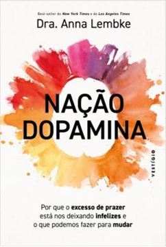 Imagem de NACAO DOPAMINA - POR QUE O EXCESSO DE PRAZER ESTA NOS DEIXANDO INFELIZES E O QUE PODEMOS FAZER PARA MUDAR