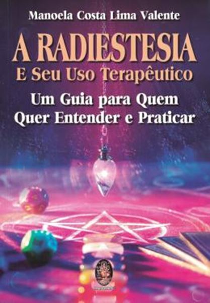 Picture of A RADIESTESIA E SEU USO TERAPEUTICO - UM GUIA PARA QUEM QUER ENTENDER E PRATICAR