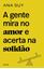 Imagem de A GENTE MIRA NO AMOR E ACERTA NA SOLIDAO