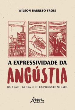 Imagem de A EXPRESSIVIDADE DA ANGUSTIA - RUBIAO, KAFKA E O EXPRESSIONISMO