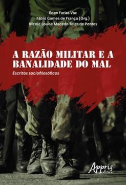 Imagem de A RAZAO MILITAR E A BANALIDADE DO MAL: ESCRITOS SOCIOFILOSOFICOS