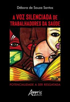 Imagem de A VOZ SILENCIADA DE TRABALHADORES DA SAUDE - POTENCIALIDADE A SER RESGATADA