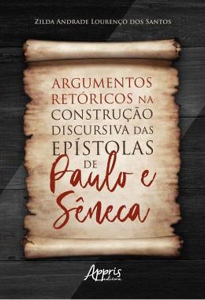 Picture of ARGUMENTOS RETORICOS NA CONSTRUCAO DISCURSIVA DAS EPISTOLAS DE PAULO E SENECA