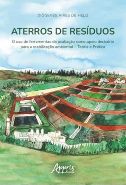 Picture of ATERROS DE RESIDUOS - O USO DE FERRAMENTAS DE AVALIACAO COMO APOIO DECISORIO PARA A REABILITACAO AMBIENTAL – TEORIA E PRATICA
