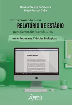 Imagem de CONFECCIONANDO O SEU RELATORIO DE ESTAGIO PARA CURSOS DE LICENCIATURAS: UM ENFOQUE NAS CIENCIAS BIOLOGICAS