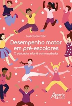 Imagem de DESEMPENHO MOTOR EM PRE-ESCOLARES - O EDUCADOR INFANTIL COMO MEDIADOR
