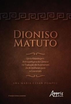 Imagem de DIONISO MATUTO - UMA ABORDAGEM ANTROPOLOGICA DO COMICO NA TRADUCAO DE ACARNENSES DE ARISTOFANES PARA O CEARENSES
