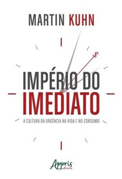 Imagem de IMPERIO DO IMEDIATO: A CULTURA DA URGENCIA NA VIDA E NO CONSUMO
