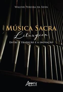 Imagem de MUSICA SACRA LITURGICA: ENTRE A TRADICAO E A INOVACAO