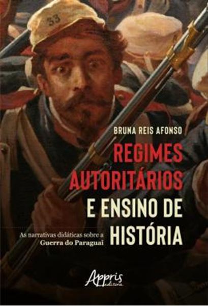 Picture of REGIMES AUTORITARIOS E ENSINO DE HISTORIA - AS NARRATIVAS DIDATICAS SOBRE A GUERRA DO PARAGUAI