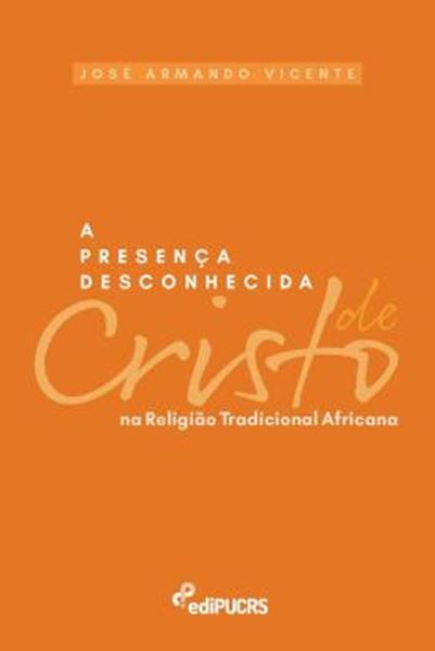 Picture of A PRESENCA DESCONHECIDA DE CRISTO NA RELIGIAO TRADICIONAL AFRICANA